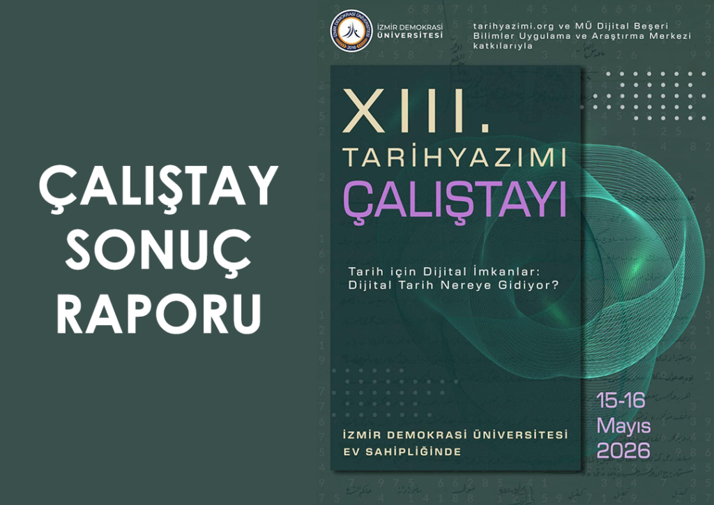 XIII. Tarihyazımı Çalıştayı: Tarih için Dijital İmkanlar: Dijital Tarih Nereye Gidiyor? Sonuç Raporu Yayınlandı
